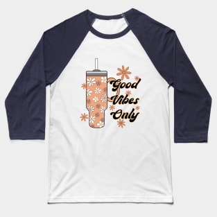 Good Vibes Only Stanley Cup Coffee Baseball T-Shirt